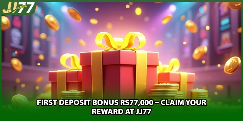 First Deposit Bonus Rs77,000 – Claim Your Reward At JJ77