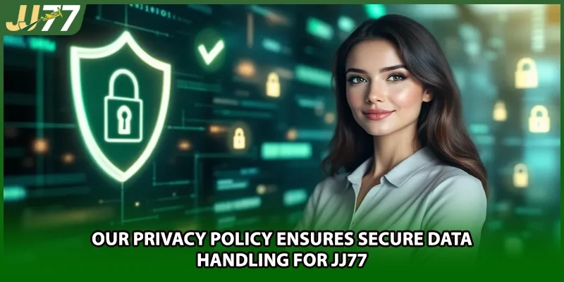 Our Privacy Policy ensures secure data handling for JJ77