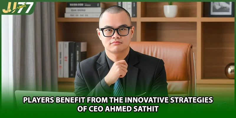 Players benefit from the innovative strategies of CEO Ahmed Sathit