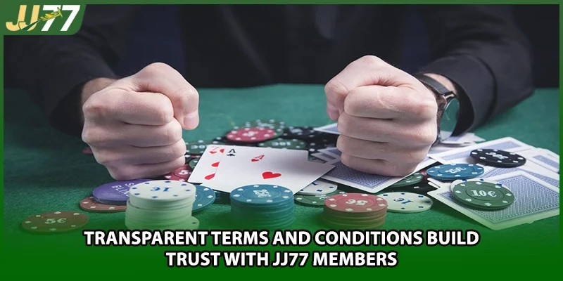 Transparent Terms and Conditions build trust with JJ77 members